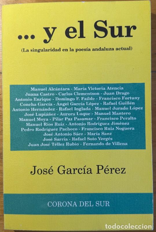 Libros de segunda mano: ...y el Sur: La singularidad en la poes&iacute;a andaluza actual - Jos&eacute; Garc&iacute;a P&eacute;rez - Corona del sur