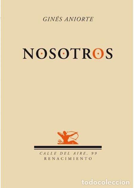 Libros de segunda mano: Nosotros GINES ANIORTE poes&iacute;a Editorial Renacimiento 2009 tapa r&uacute;stica 96 paginas