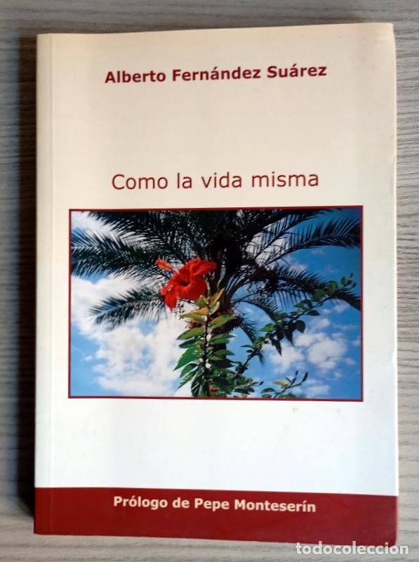 Libros de segunda mano: COMO LA VIDA MISMA - ALBERTO FERNANDEZ SUAREZ - FIRMADO POR EL AUTOR