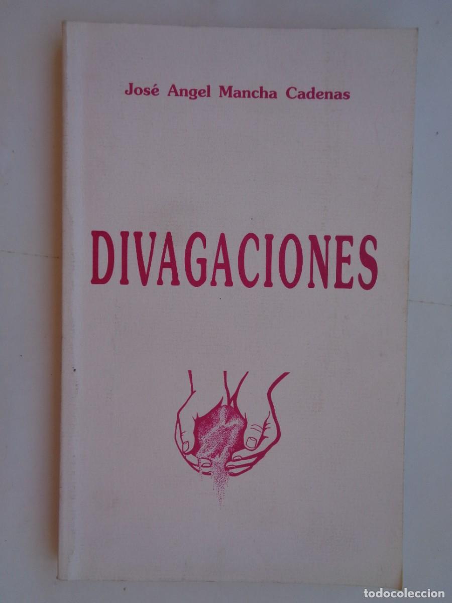 Libros de segunda mano: DIVAGACIONES , DE JOSE ANGEL MANCHA CADENAS . DEDICADO Y FIRMADO POR EL AUTOR . 1991