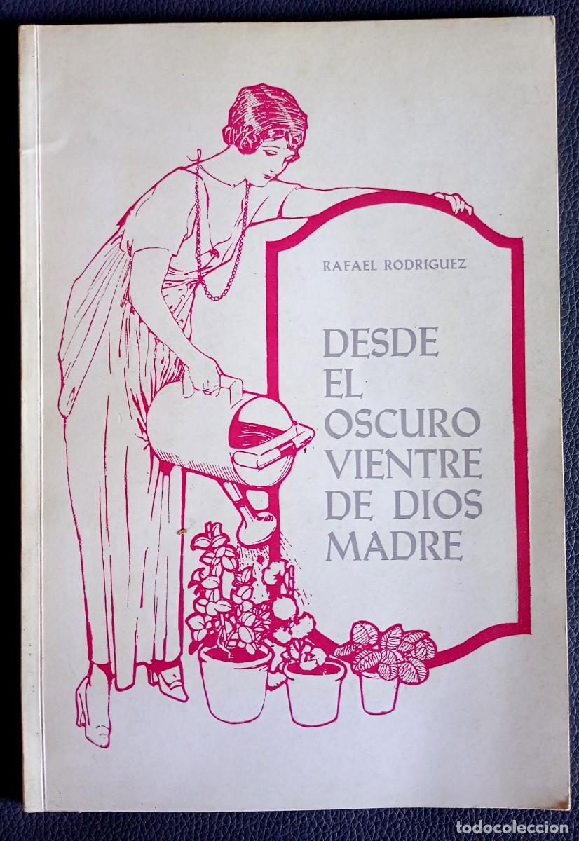 Libros de segunda mano: Rafael Rodr&iacute;guez . Desde el oscuro vientre de dios madre . Dedicado por el autor