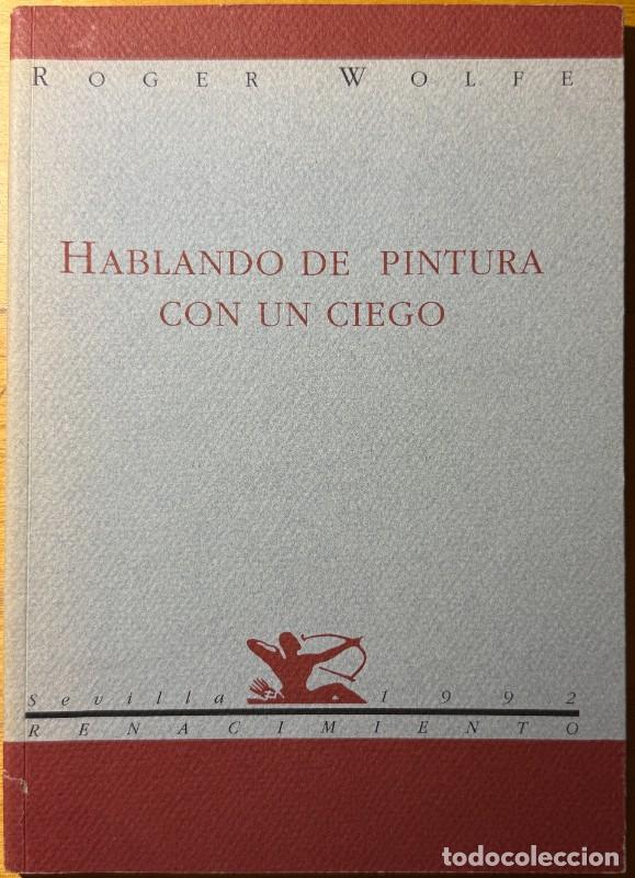 Libros de segunda mano: Hablando de pintura con un ciego - Wolfe Roger - Renacimiento - Calle del Aire, 31