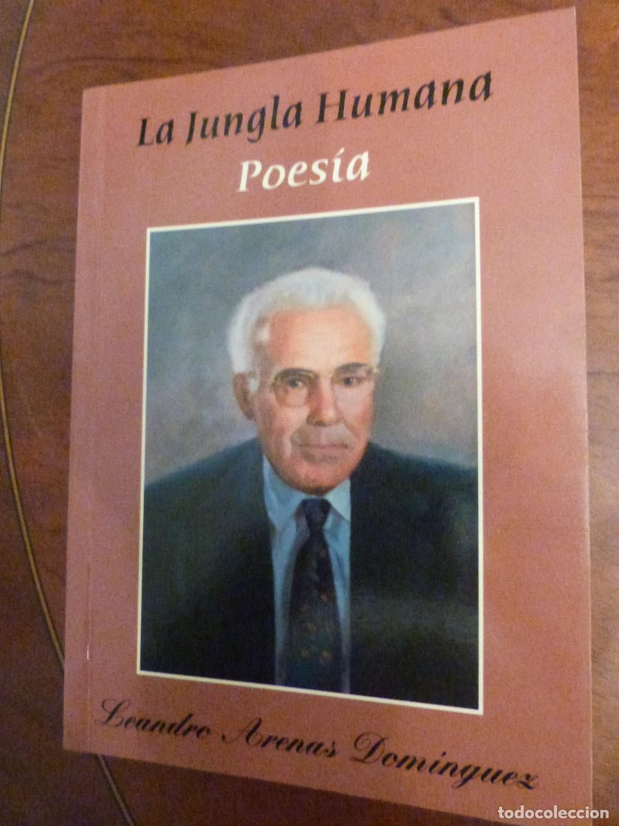 Libros de segunda mano: LA JUNGLA HUMANA, POESIA, LEANDRO ARENAS,2004, DEDICATORIA, 286PP. RUSTICA