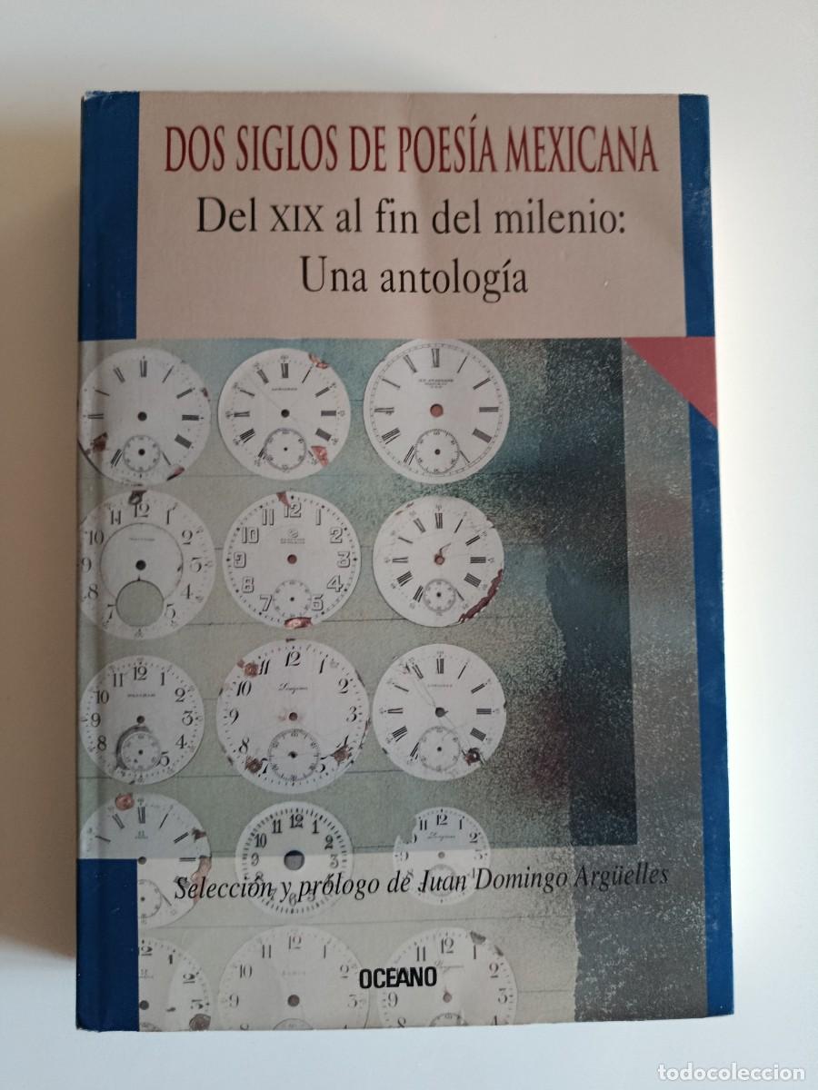 Libros de segunda mano: DOS SIGLOS DE POES&Iacute;A MEXICANA. DEL SIGLO XIX AL FIN DEL MILENIO. UNA ANTOLOG&Iacute;A. OCEANO. 2001