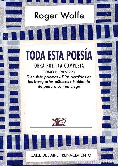 Libros de segunda mano: Toda esta poes&iacute;a. Obra po&eacute;tica completa. Tomo I. - Wolfe, Roger.