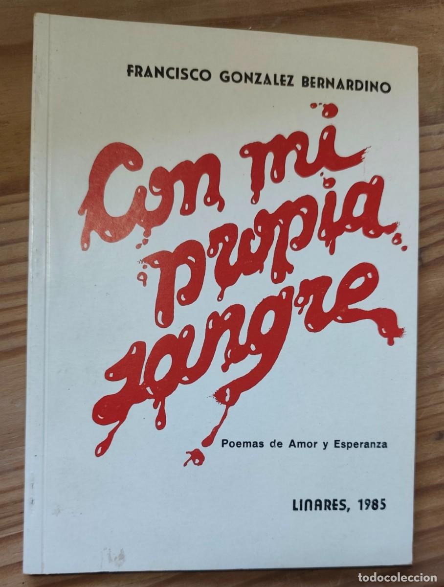 Libros de segunda mano: CON MI PROPIA SANGRE - POEMAS DE AMOR Y ESPERANZA - FRANCISCO GONZALEZ BERNARDINO - LINARES 1985