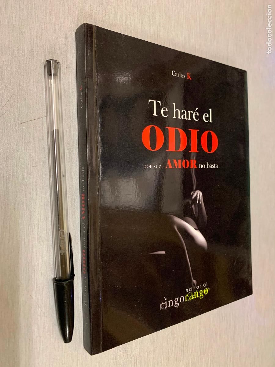 Livres d'occasion: TE HAR&Eacute; EL ODIO POR SI EL AMOR NO BASTA / CARLOS K / EDITORIAL RINGO RANGO 2016