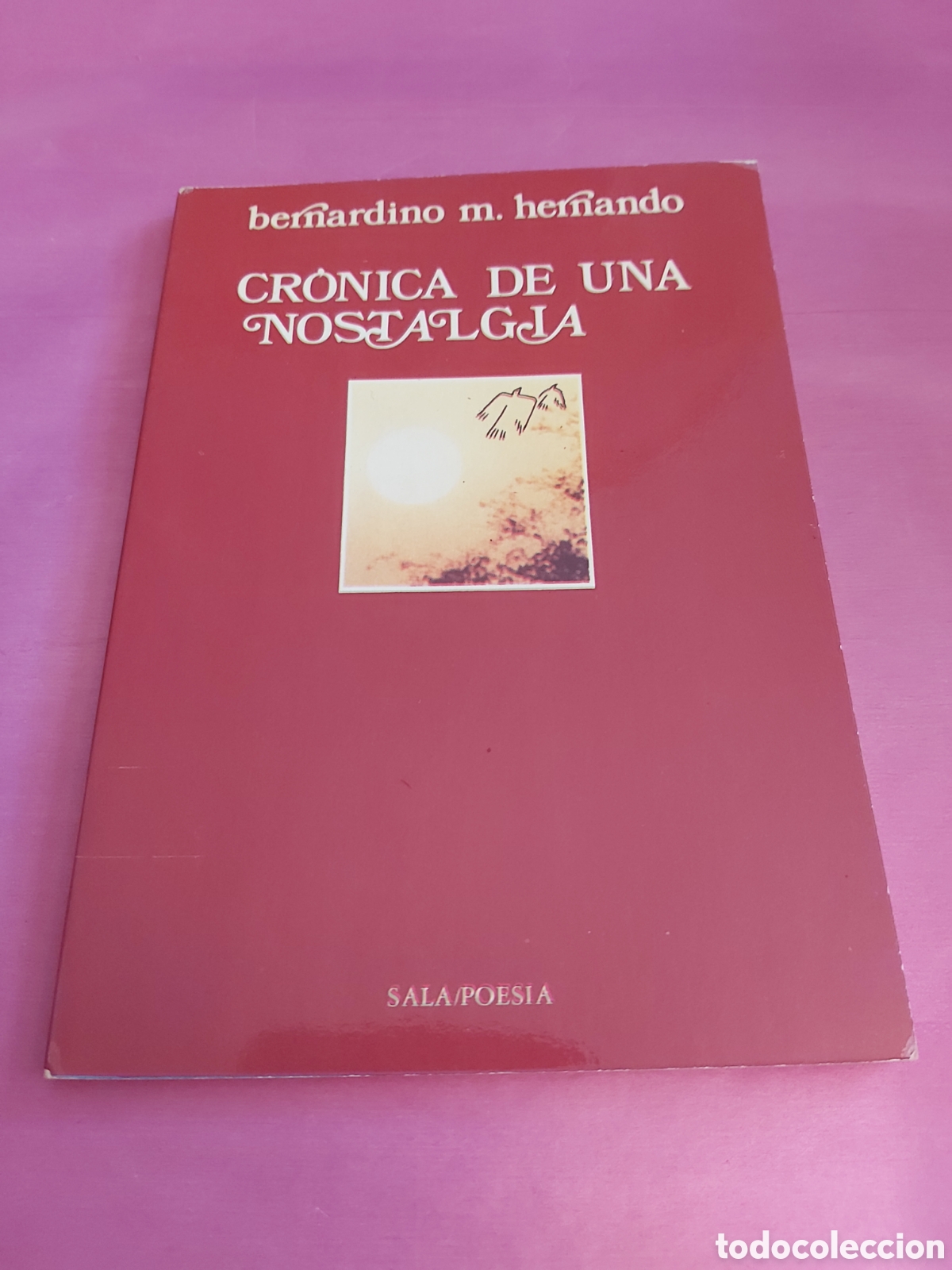 Libros de segunda mano: CR&Oacute;NICA DE UNA NOSTALGIA FIRMADO Y DEDICADO AUTOR BERNARDINO HERNANDO SALA POES&Iacute;A PRIMERA EDICI&Oacute;N 76