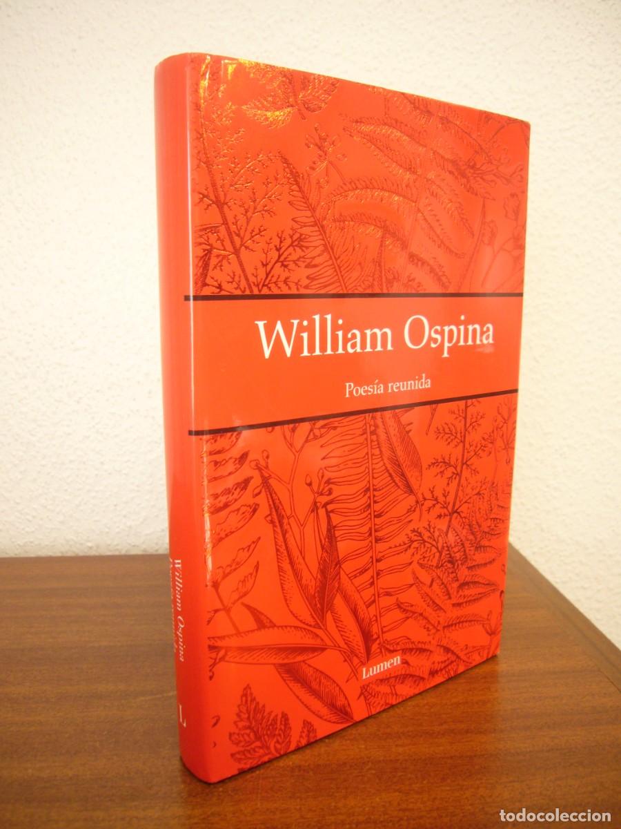 Libros de segunda mano: WILLIAM OSPINA: POES&Iacute;A REUNIDA (LUMEN, 2017) TAPA DURA. EXCELENTE ESTADO.