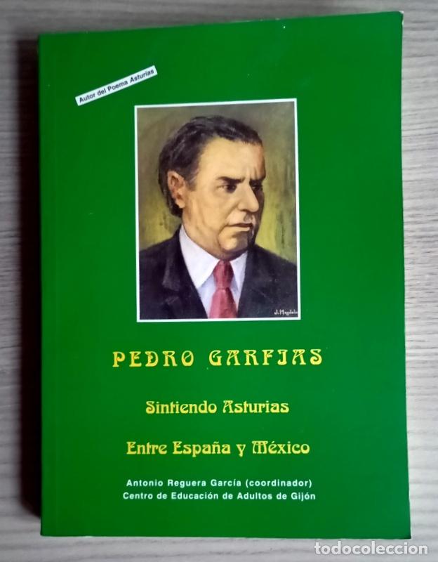 Libros de segunda mano: PEDRO GARFIAS - SINTIENDO ASTURIAS / ENTRE ESPA&Ntilde;A Y MEXICO - ANTONIO REGUERA GARCIA ( COORDINADOR )