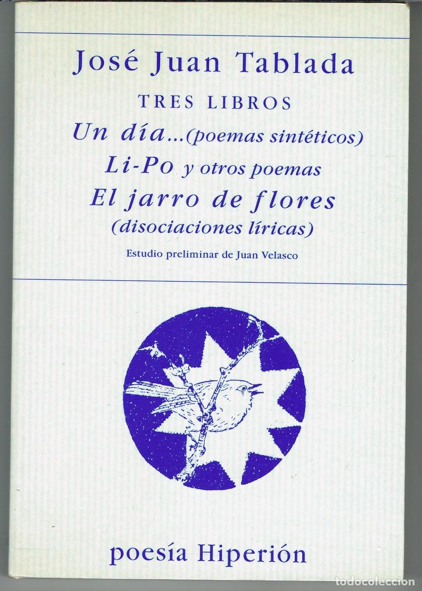 Libros de segunda mano: JUAN JOSE TABLADA. TRES LIBROS: UN D&Iacute;A... LI-PO. EL JARRO DE FLORES (DISOCIACIONES LIRICAS)