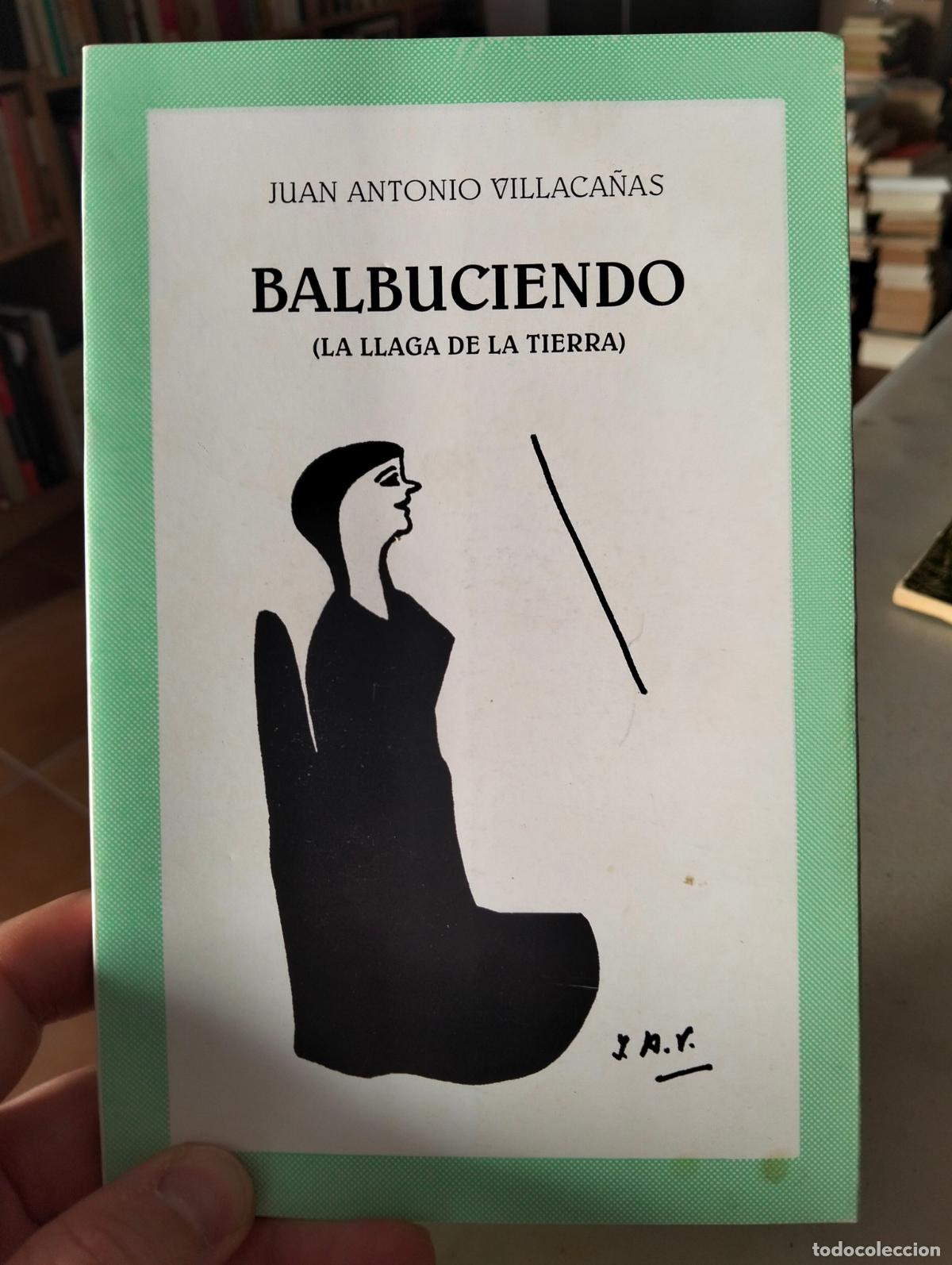 Libros de segunda mano: Literatura. Poesia. Balbuciendo, La Llaga de la tierra, J.A. Villaca&ntilde;as, 1999 VISITA MI CATALOGO