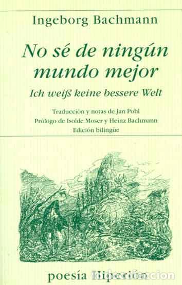 Libros de segunda mano: No s&eacute; de ning&uacute;n mundo mejor = Ich weiss keine bessere Welt. - Bachmann, Ingeborg.