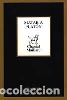 Libros de segunda mano: Matar a Plat&oacute;n. - Maillard, Chantal. - Foto 1