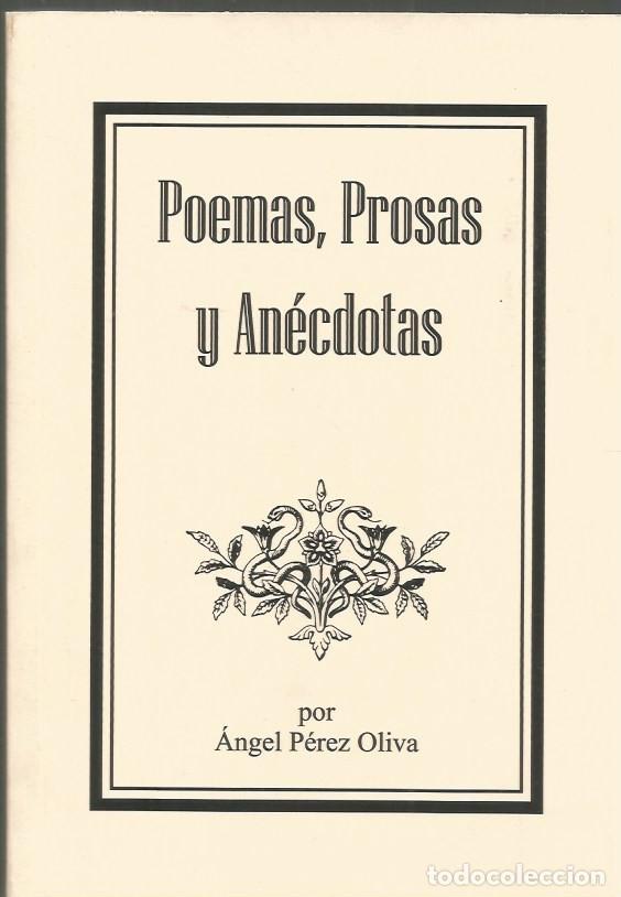 Libros de segunda mano: POEMAS, PROSAS Y AN&Eacute;CDOTAS por &Aacute;NGEL P&Eacute;REZ OLIVA