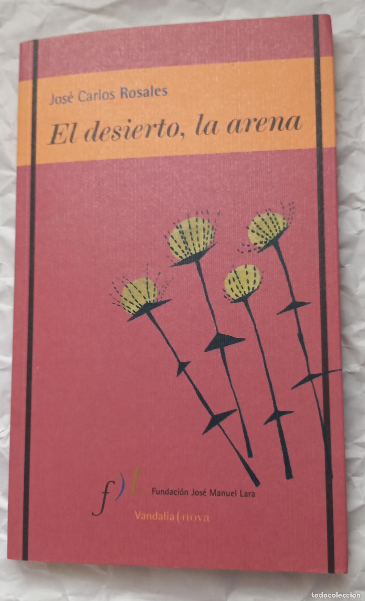 Libros de segunda mano: El desierto, la arena. Jos&eacute; Carlos Rosales, colecci&oacute;n de poes&iacute;a Vandalia Nova. 1&ordf; ed. 2006