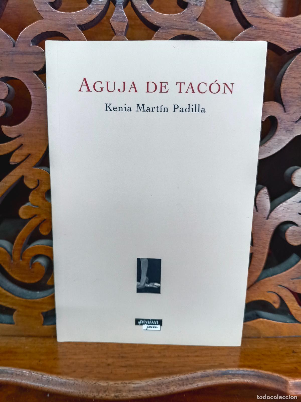 Libros de segunda mano: AGUJA DE TACON, KENIA MARTIN PADILLA. POESIA. CANARIAS 2009. IMPECABLE