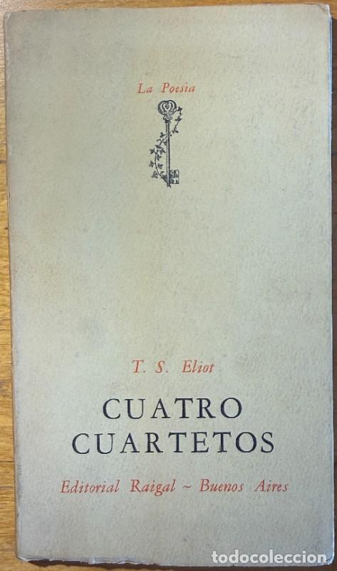 Libros de segunda mano: Cuatro cuartetos,T. S. Eliot,Raigal,Buenos Aires 1956,Primera edici&oacute;n,Trad.: J. R. Wilcock,Biling&uuml;e