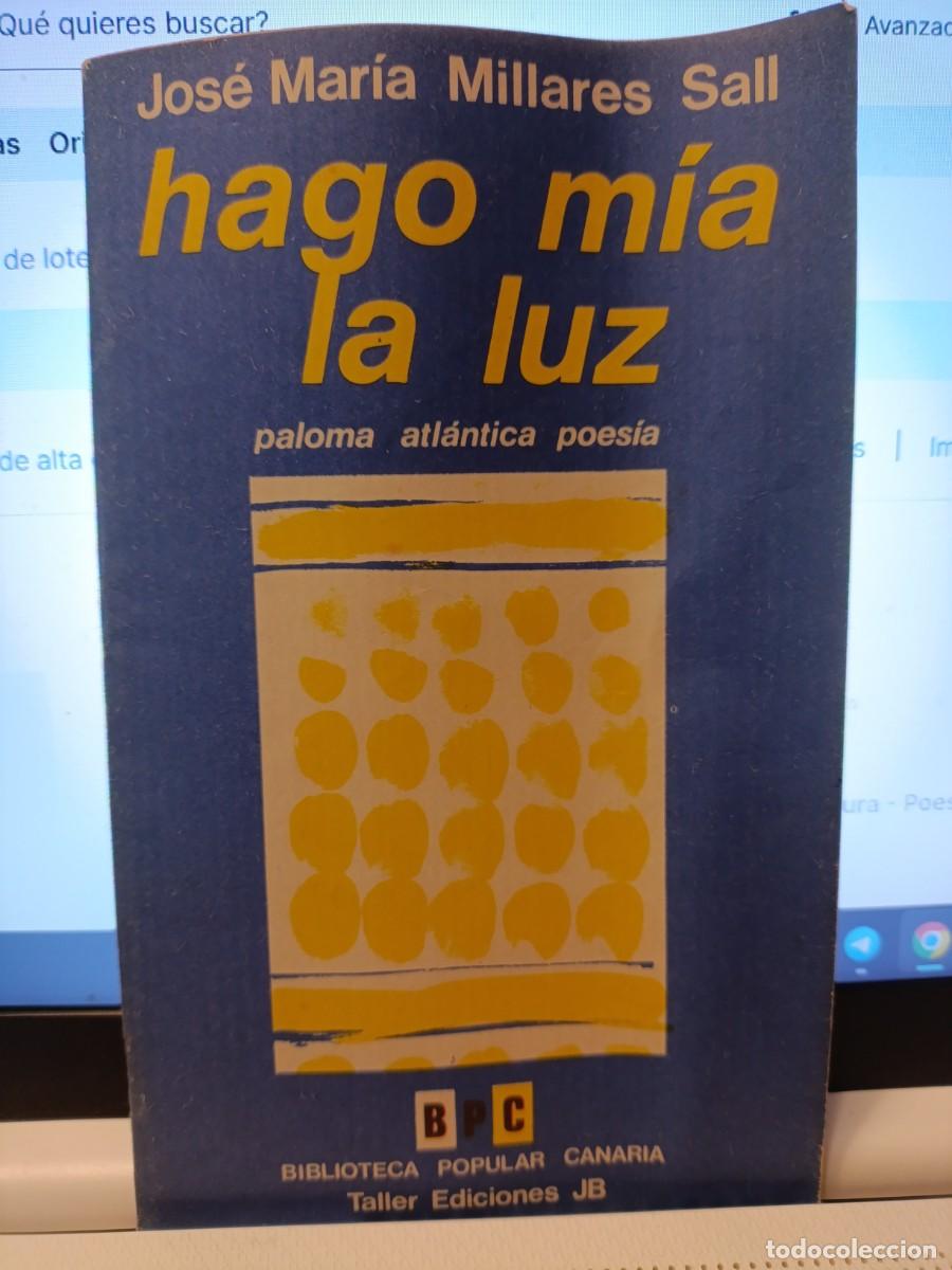 Libros de segunda mano: HAGO M&Iacute;A LA LUZ. JOS&Eacute; MAR&Iacute;A MILLARES SAL