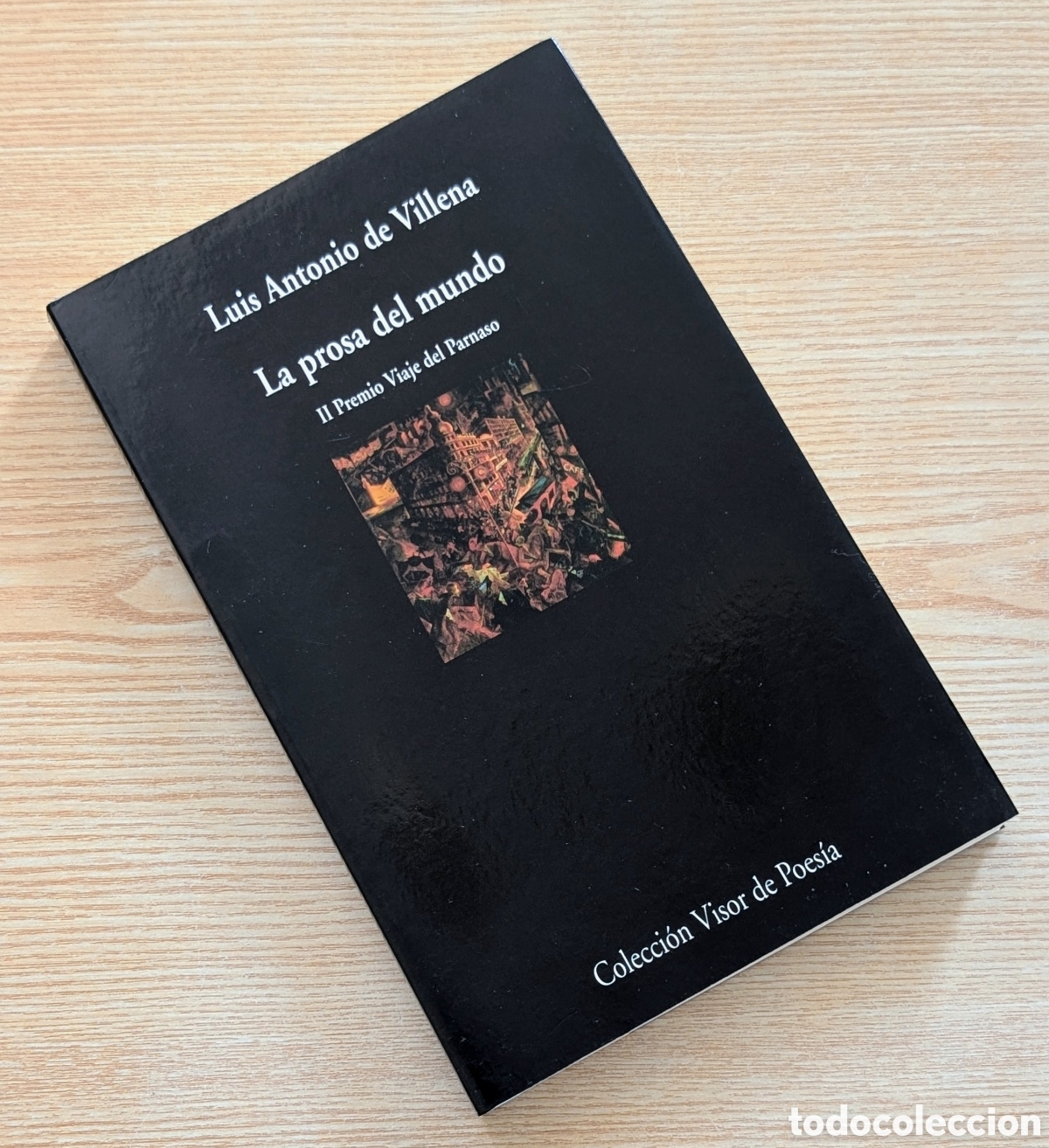 Libros de segunda mano: La prosa del mundo - Luis Antonio de Villena - Colecci&oacute;n Visor de Poes&iacute;a - Edici&oacute;n 2007