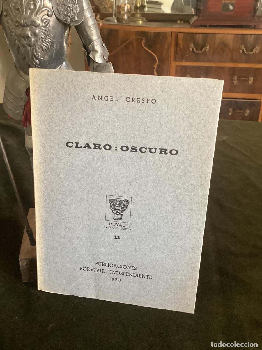 Libros de segunda mano: &Aacute;NGEL CRESPO: CLARO:OSCURO. CLARO : OSCURO. 1&ordf; EDICI&Oacute;N, 1978. FIRMA DEL AUTOR.