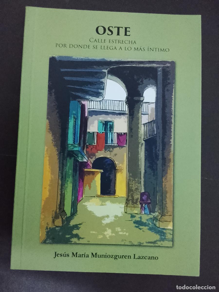 Libros de segunda mano: Jes&uacute;s Mar&iacute;a Muniozguren Lazcano: Oste. Calle estrecha, por donde se llega a lo m&aacute;s &iacute;ntimo
