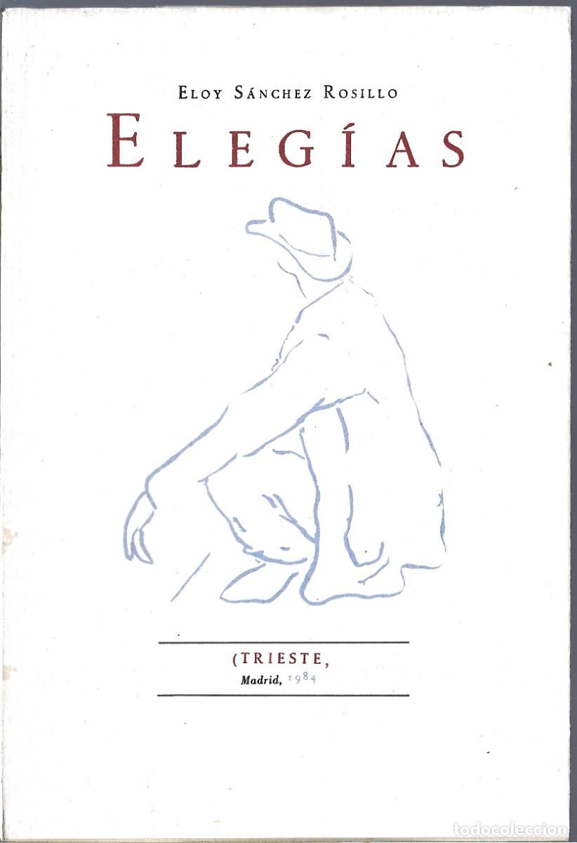 Libros de segunda mano: Eloy S&Aacute;NCHEZ ROSILLO : Eleg&iacute;as. (Ed. Trieste, Madrid, 1984)