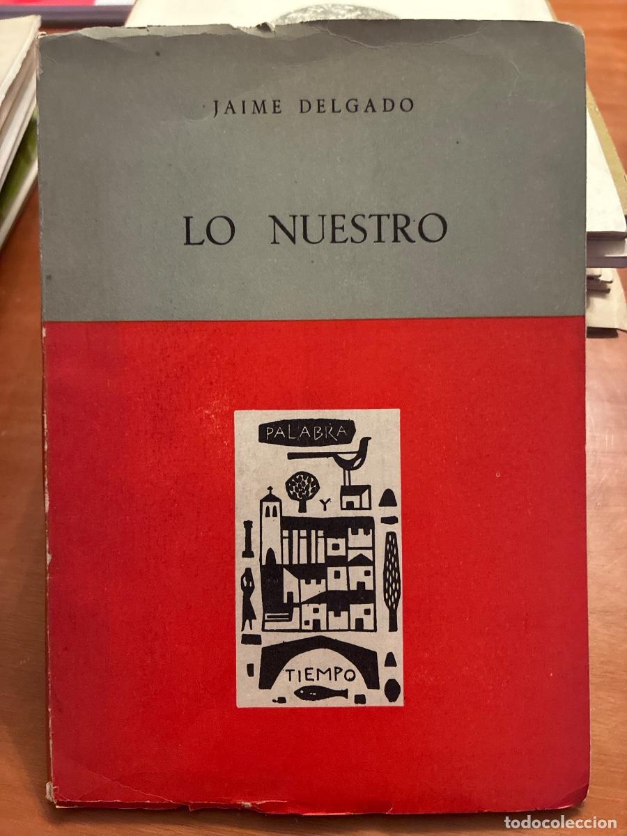 Livres d'occasion: JAIME DELGADO. LO NUESTRO. DEDICATORIA AUTOR AL POETA RAFAEL MANZANO.