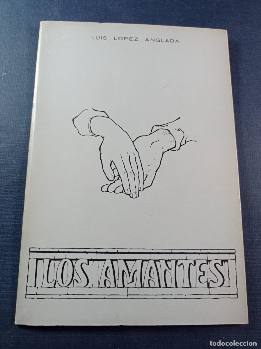 Libros de segunda mano: LOS AMANTES. LUIS L&Oacute;PEZ ANGLADA. PREMIO LOS AMANTES DE TERUEL DEL X CERTAMEN PO&Eacute;TICO, 1972 +++++