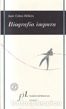 Libros de segunda mano: Biograf&iacute;a impura - Juan Cobos Wilkins