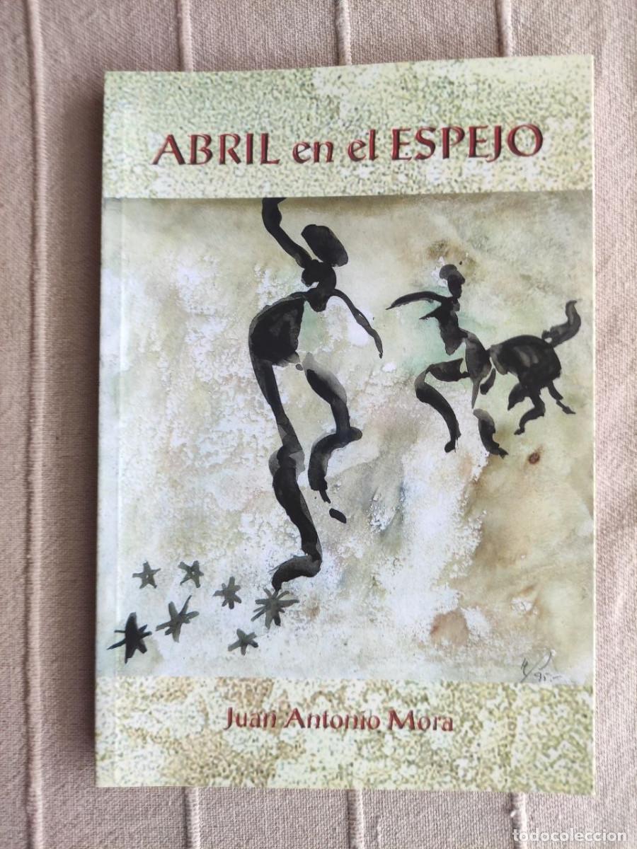 Libros de segunda mano: Abril en el espejo - Juan Antonio Mora