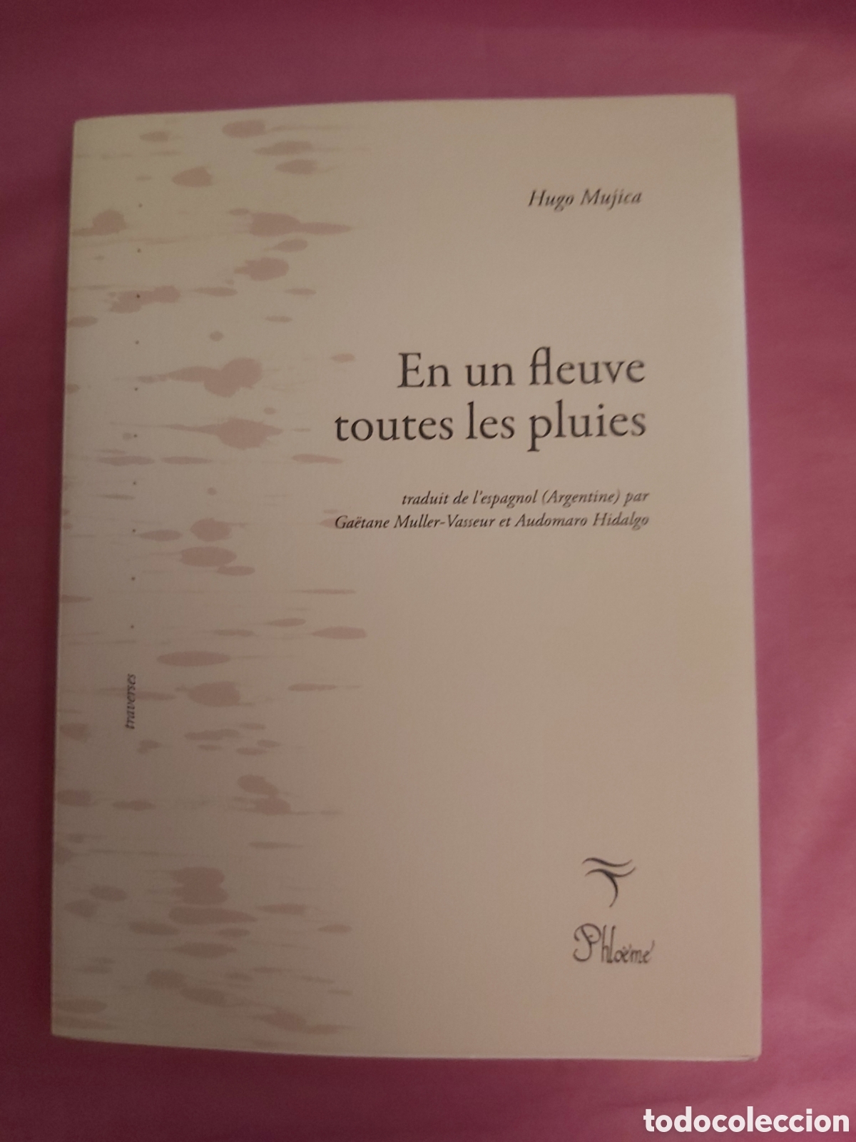 Libros de segunda mano: EN UN FLEUVE TOUTES LES PLUIES HUGO MUJICA PHLOEME PREMIERE EDITION 2024 FRANC&Eacute;S