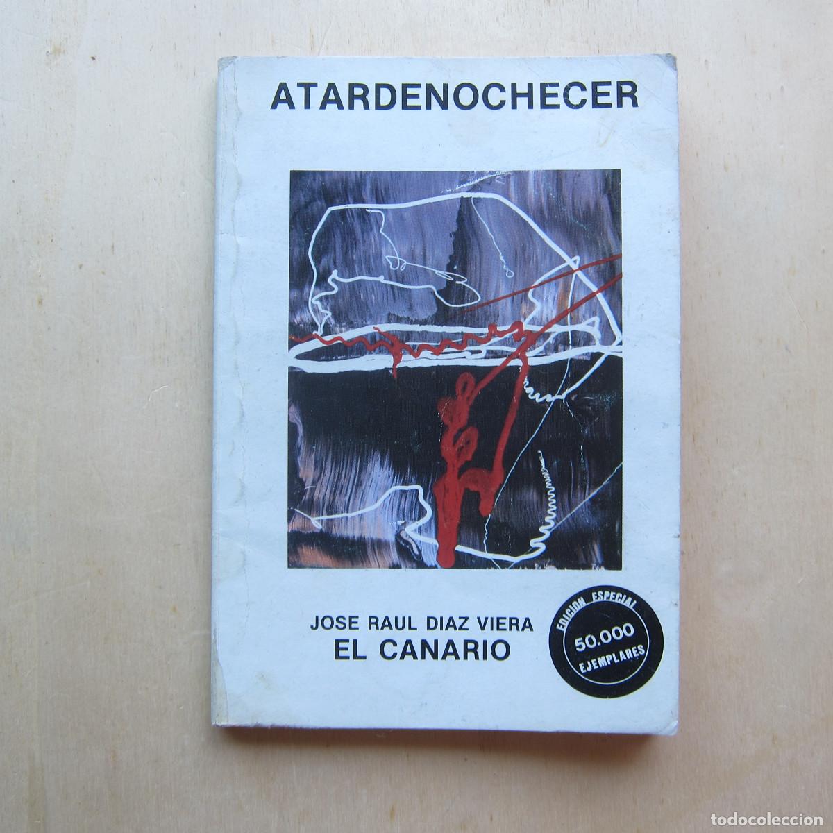 Libros de segunda mano: ATARDENOCHECER - EL CANARIO. JOSE RAUL RIAZ VIERA (CATENA) POES&Iacute;A