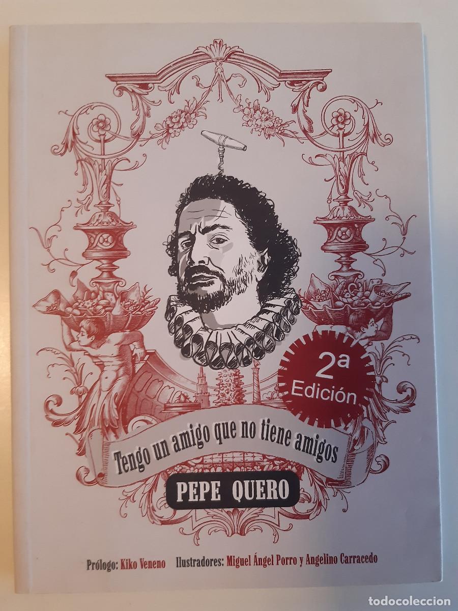 Libros de segunda mano: TENGO UN AMIGO QUE NO TIENE AMIGOS PEPE QUERO PROLOGO KIKO VENENO CANGREJO PISTOLERO 2009