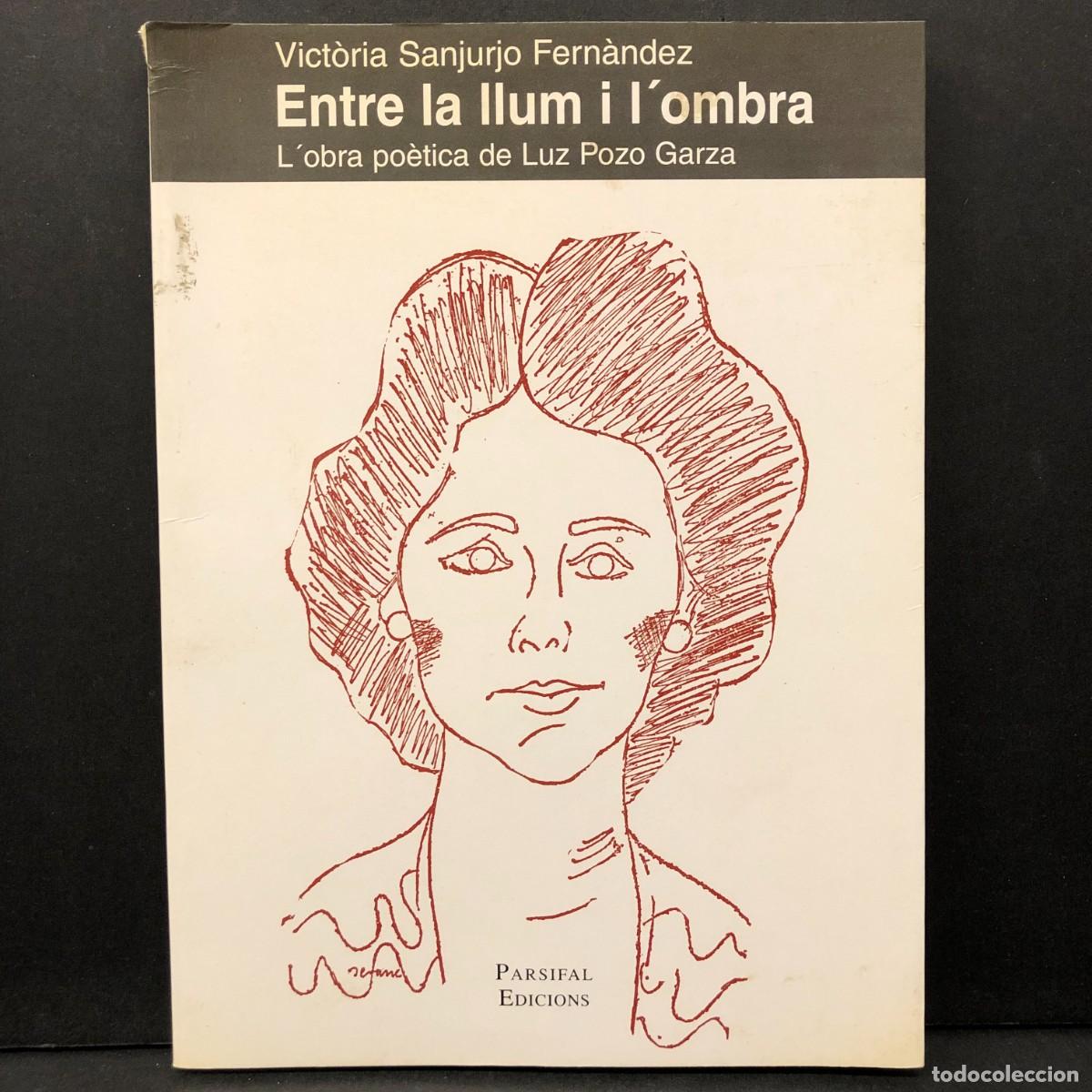 Libros de segunda mano: ENTRE LA LLUM I L'OMBRA - VICT&Ograve;RIA SANJURJO FERN&Agrave;NDEZ - L'OBRA PO&Egrave;TICA DE LUZ POZO GARZA / 419