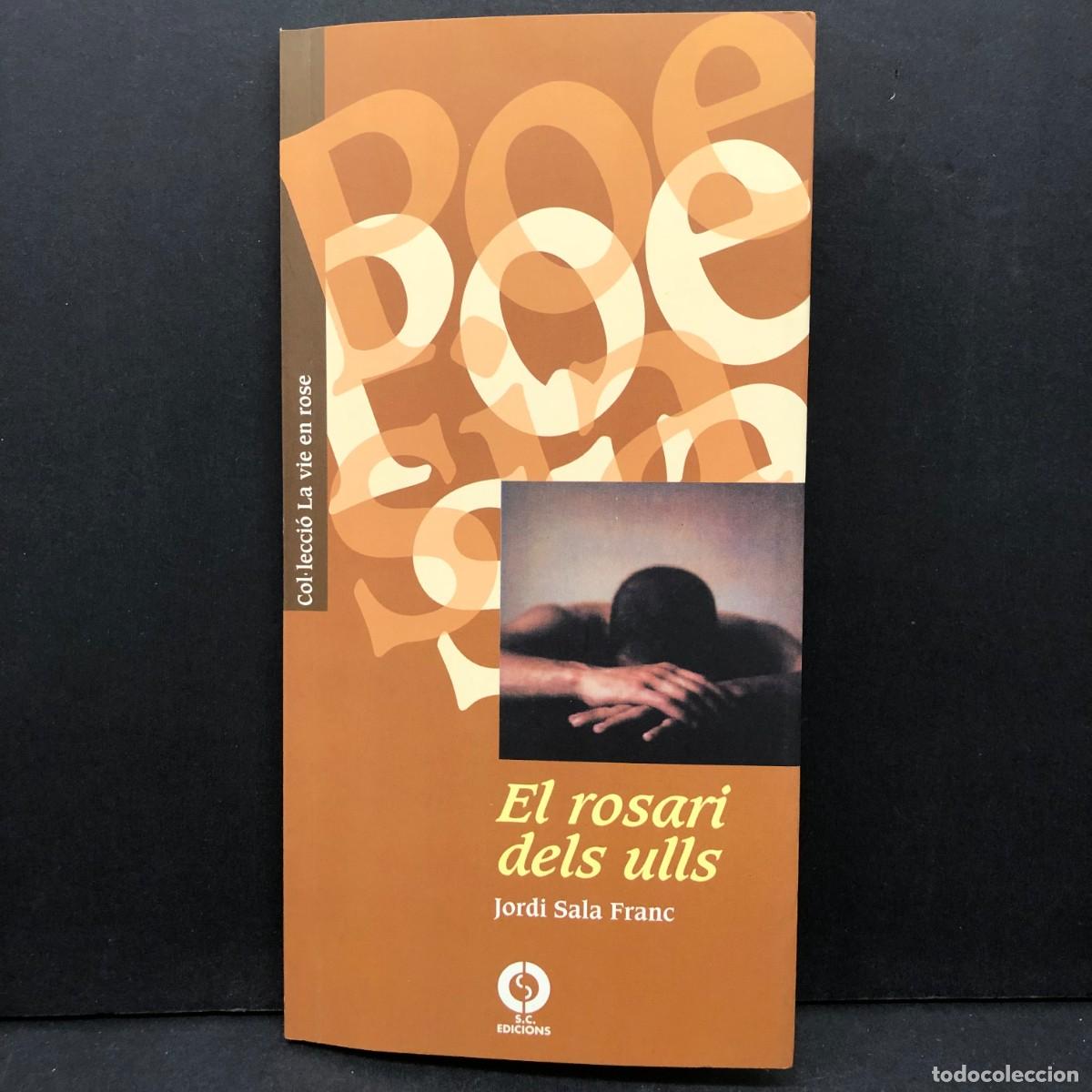 Libros de segunda mano: POESIA - EL ROSARI DELS ULLS - JORDI SALA FRANC - S.C. EDICIONS - COL&middot;LECCI&Oacute; LA VIE EN ROSE / 447