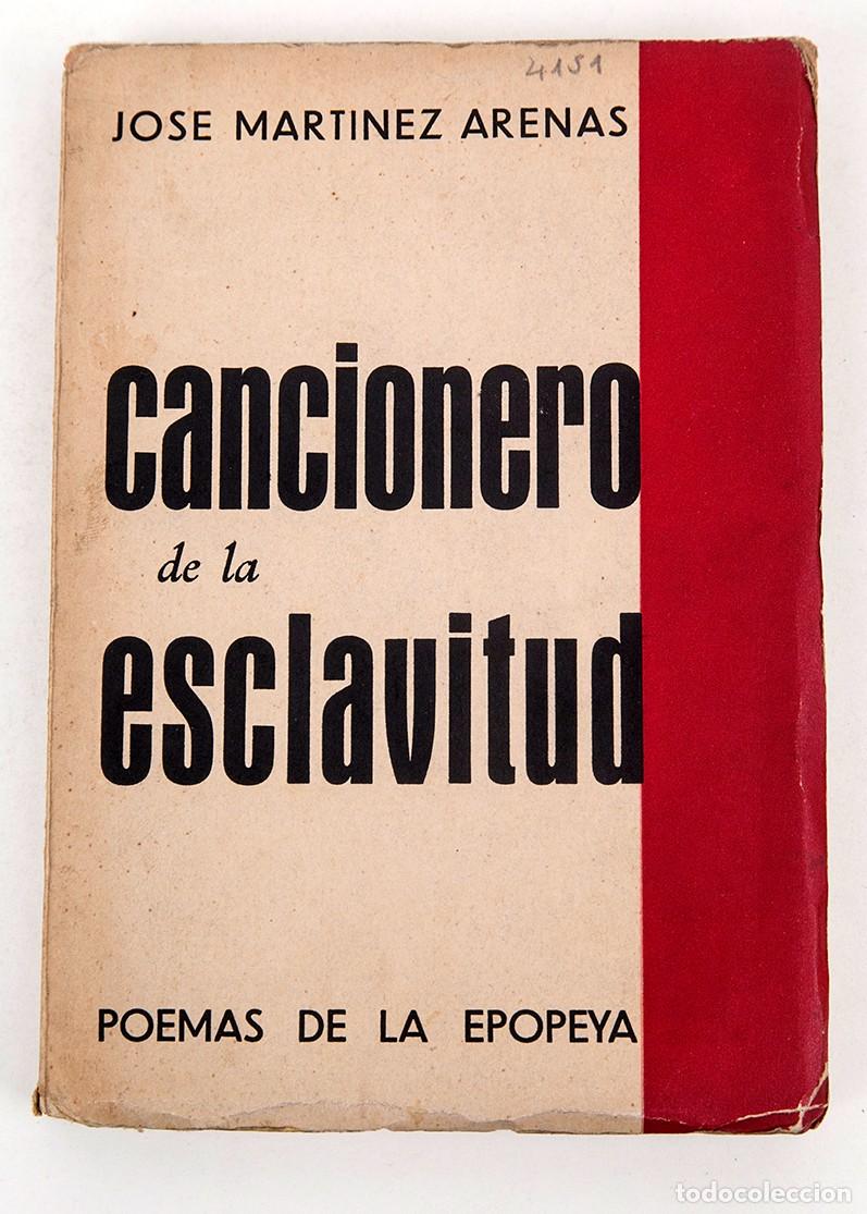 Libros de segunda mano: CANCIONERO DE LA ESCLAVITUD : POEMAS DE LA EPOPEYA - JOS&Eacute; MART&Iacute;NEZ ARENAS - 1939 - GUERRA CIVIL