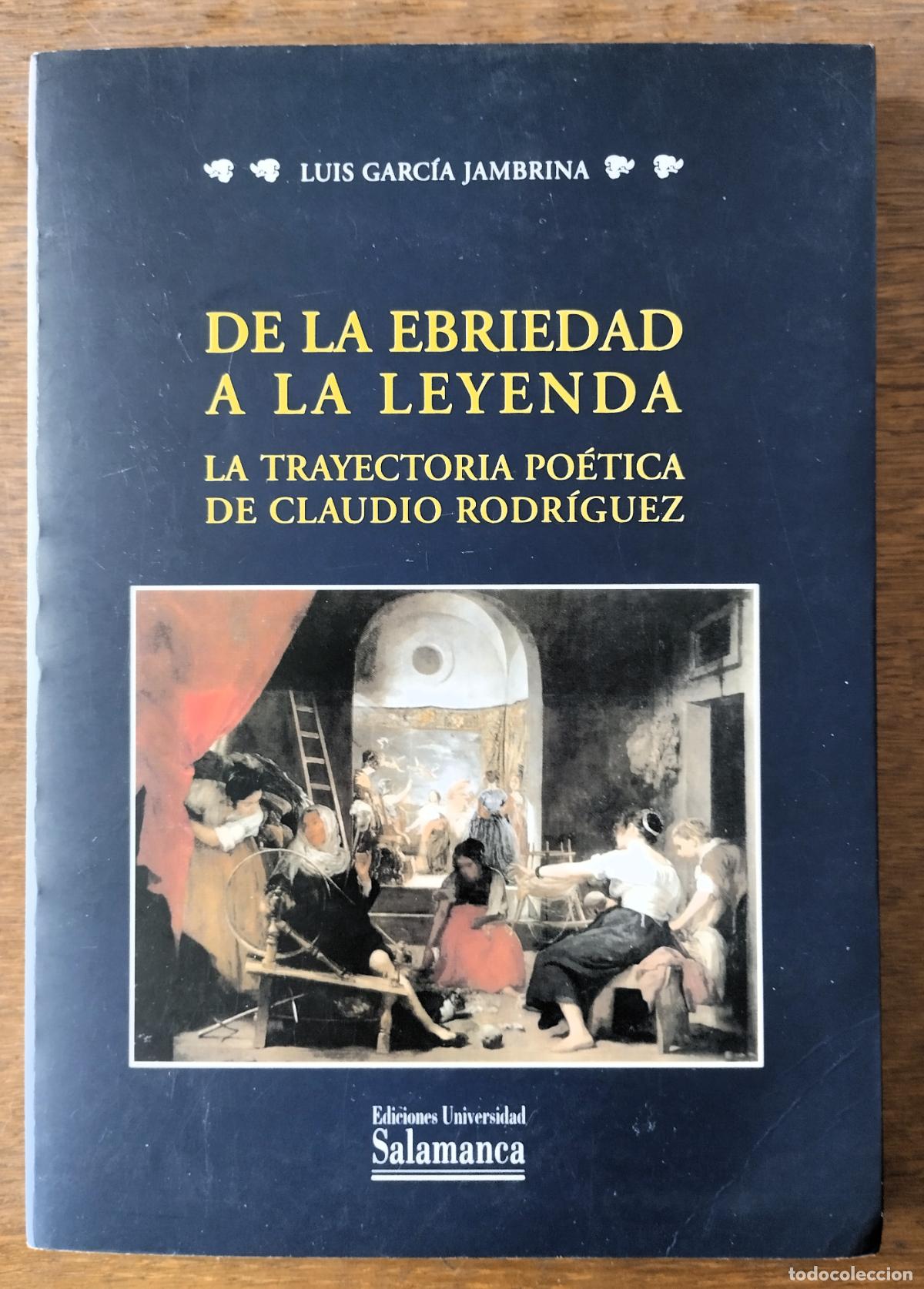 Libros de segunda mano: Luis Garc&iacute;a Jambrina, De la ebriedad a la leyendda, La trayectoria po&eacute;tica de Claudio Rodr&iacute;guez, de