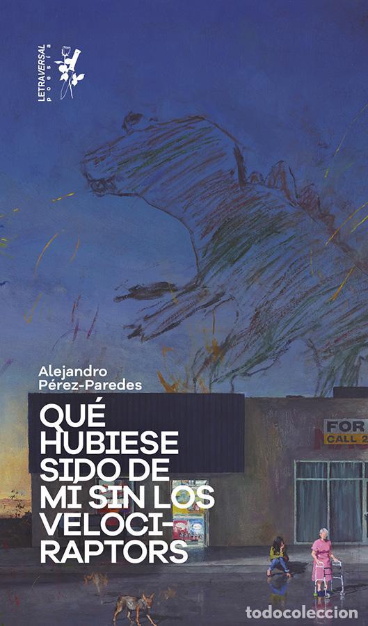 Libros de segunda mano: Qu&eacute; hubiese sido de m&iacute; sin los velociraptors. - P&eacute;rez-Paredes, Alejandro.