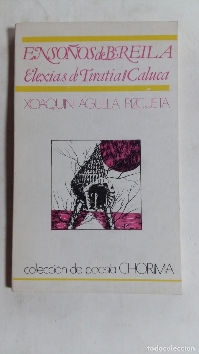 Libros de segunda mano: Colecci&oacute;n Poes&iacute;a Chorima, N&deg;2, Enso&ntilde;os de Breila/Elex&iacute;as de Tiratia/Caluca, Xoaqu&iacute;n Agulla Pizcueta