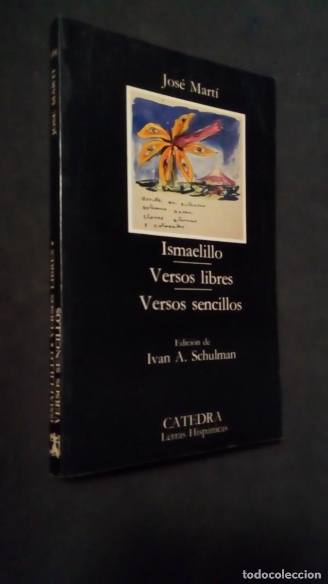 Libros de segunda mano: Ismaelillo, Versos libres y Versos sencillos - Jos&eacute; Mart&iacute;. C&aacute;tedra
