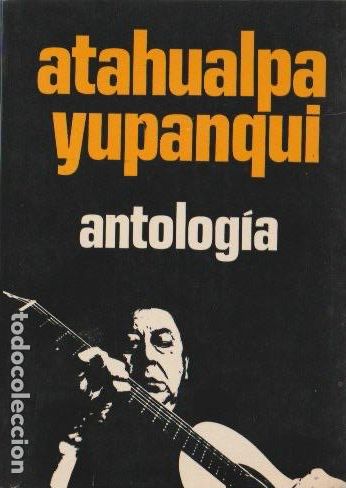 Libros de segunda mano: Atahualpa Yupanqui : antolog&iacute;a de sus canciones, poemas, y prosas po&eacute;ticas