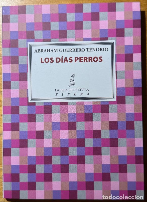 Libros de segunda mano: Los d&iacute;as perros - Abraham Guerrero Tenorio - Ediciones de la Isla de Siltol&aacute; - Tierra, 118 - Poes&iacute;a