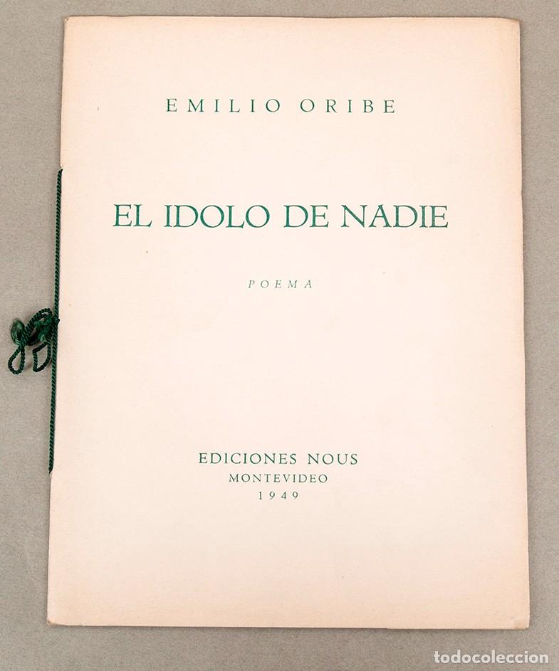 Libros de segunda mano: EMILIO ORIBE - EL &Iacute;DOLO DE NADIE - 1949 - FIRMADO