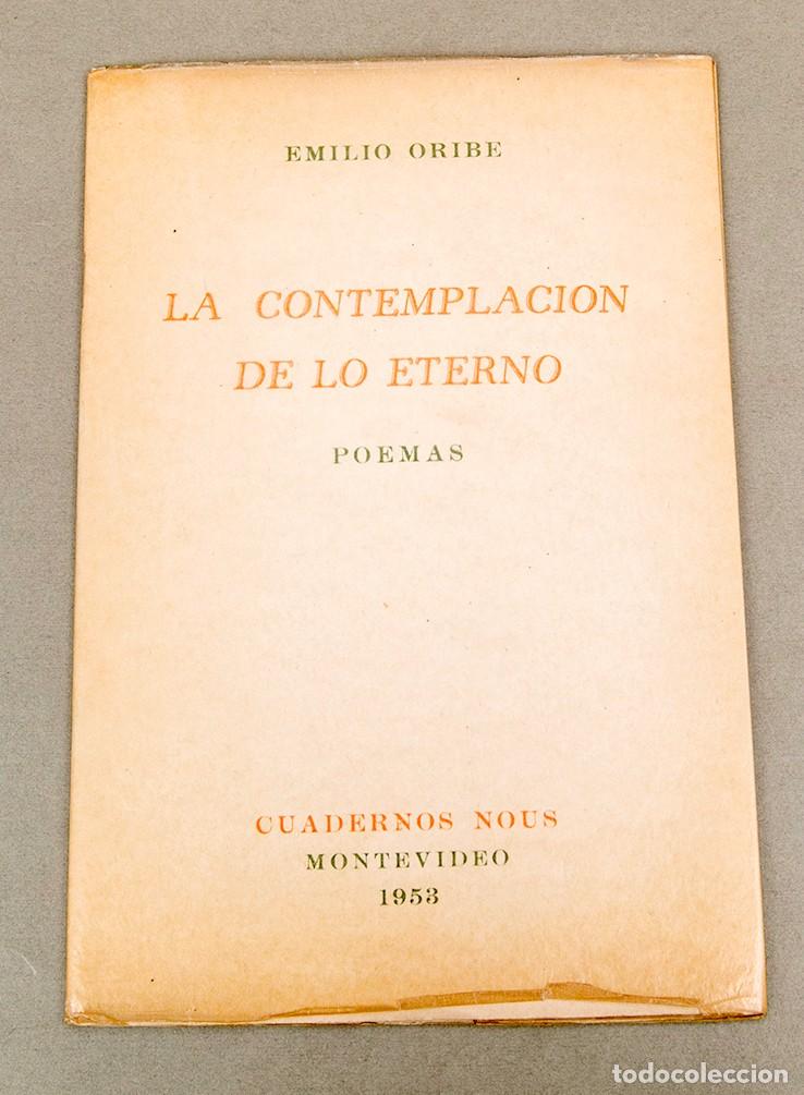 Libros de segunda mano: EMILIO ORIBE - LA CONTEMPLACI&Oacute;N DE LO ETERNO - 1953 - FIRMADO