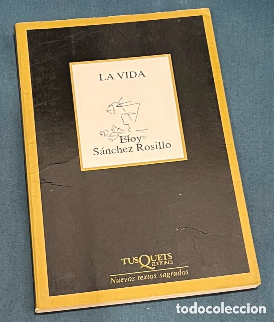 Libros de segunda mano: Libro. Eloy S&aacute;nchez Rosillo. &ldquo;La vida&rdquo;. Tusquets Ediciones. 2003.