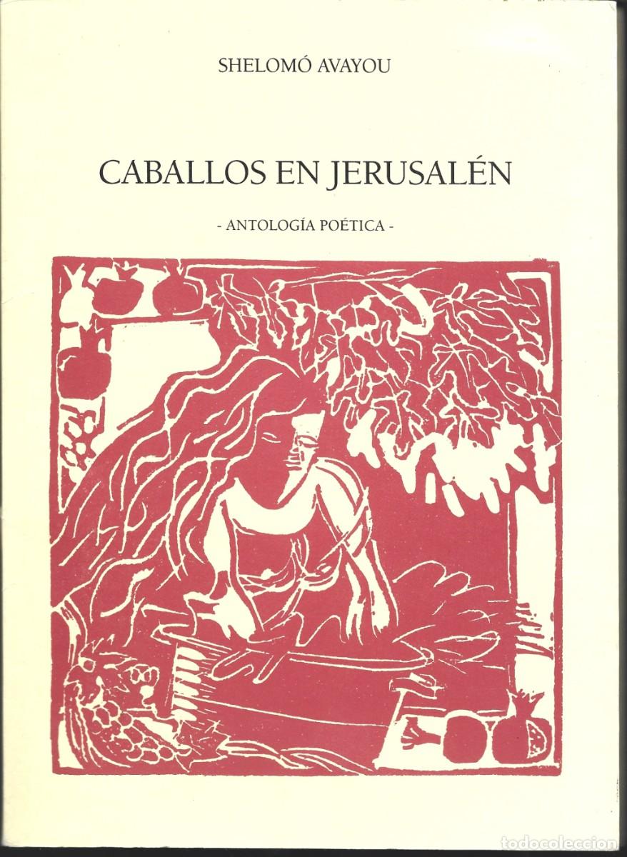 Libri di seconda mano: Shelom&oacute; AVAYOU : Caballos en Jerusal&eacute;n (Antolog&iacute;a po&eacute;tica). Plaphot Ltd., Israel, 1994