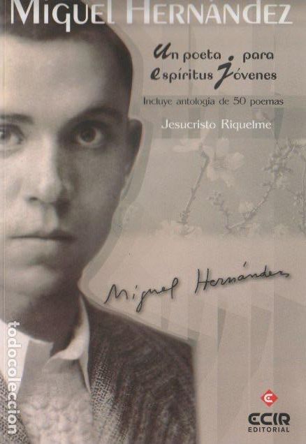 Libros de segunda mano: Miguel Hern&aacute;ndez Un poeta para esp&iacute;ritus j&oacute;venes / Jesucristo Riquelme