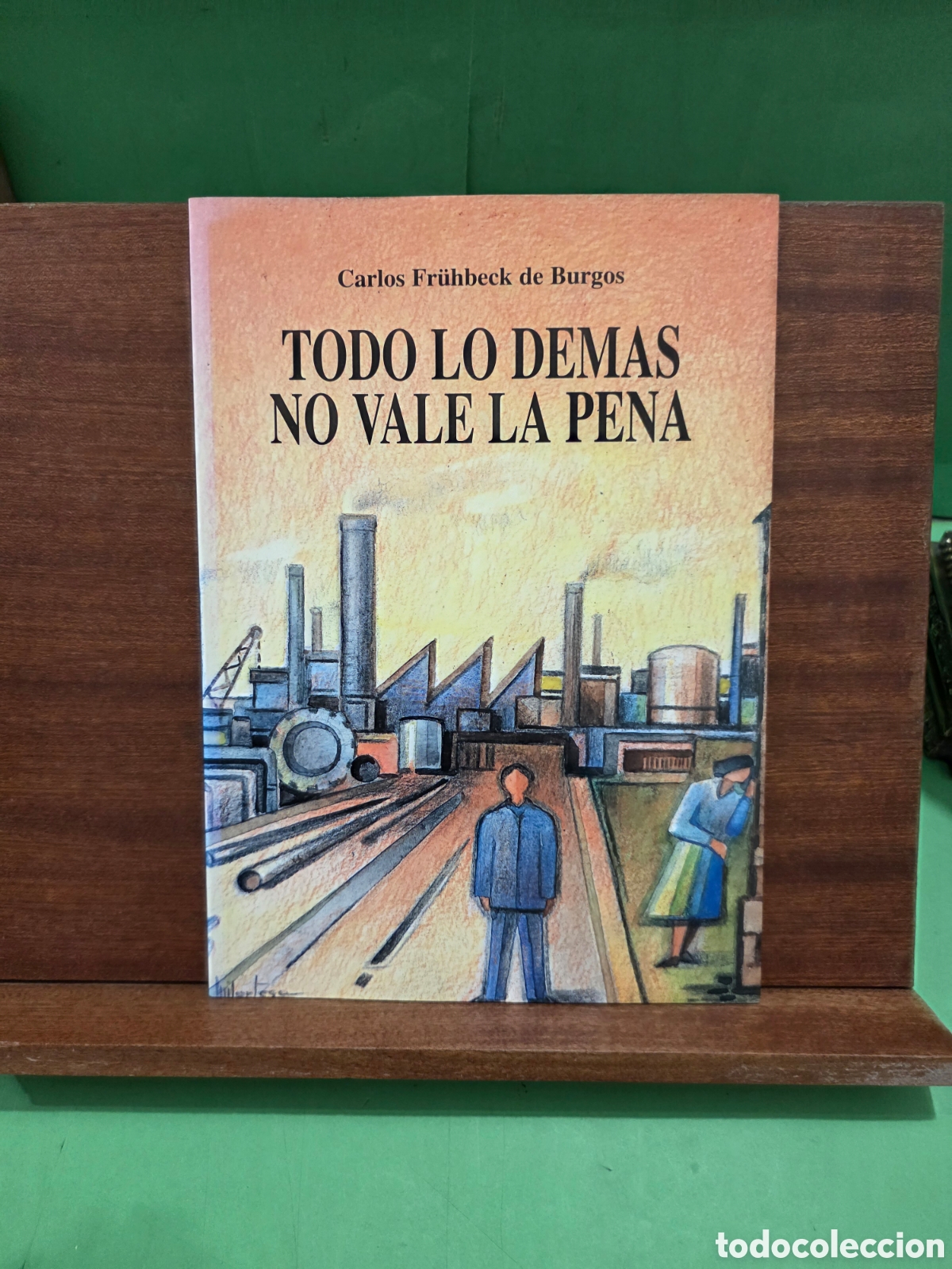 Gebrauchte B&uuml;cher: CARLOS FR&Uacute;HBECK DE BURGOS...&rdquo;&rdquo;TODO LO DEM&Aacute;S NO VALE LA PENA&rdquo;&rdquo;...BURGOS...1997...