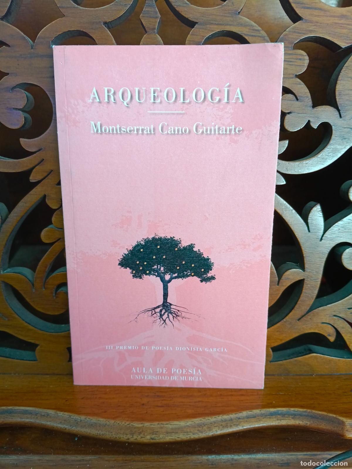 Libros de segunda mano: ARQUEOLOGIA, MONTSERRAT CANO GUITARTE. POESIA. UNIVERSIDAD DE MURCIA 2003